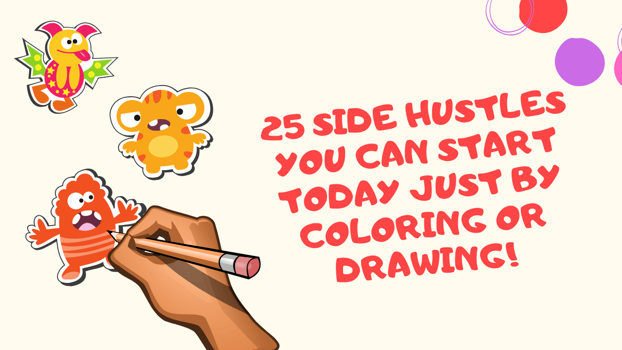 25 Side Hustles You Can Start Today to Make Money Just by Coloring or Drawing