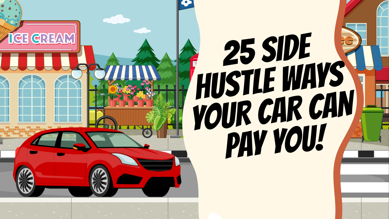 25 Side Hustle Ways Your Car Can Pay You